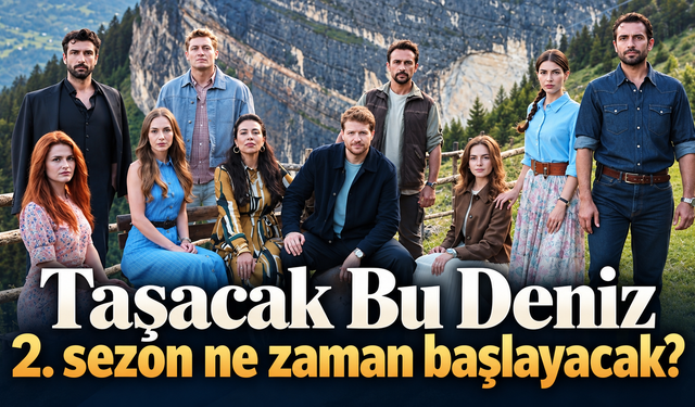 Taşacak Bu Deniz 2. sezon ne zaman başlayacak? Yeni sezon için geri sayım başladı