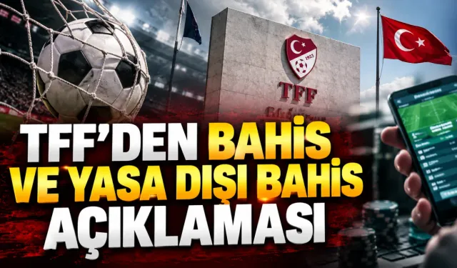 TFF’den bahis ve yasa dışı bahis açıklaması