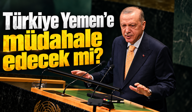 Türkiye Yemen’e müdahale edecek mi? Erdoğan’dan dikkat çeken açıklama