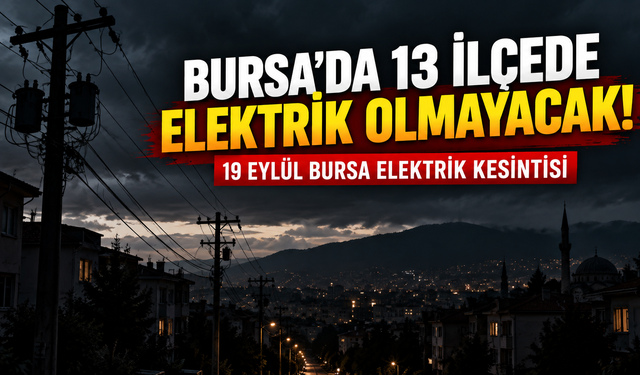 Bursa’da 13 ilçede elektrik olmayacak! | 19 Eylül Bursa elektrik kesintisi