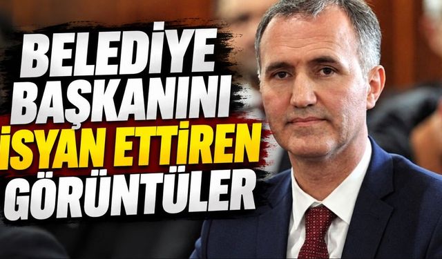 Belediye Başkanını İsyan Ettiren Görüntüler.