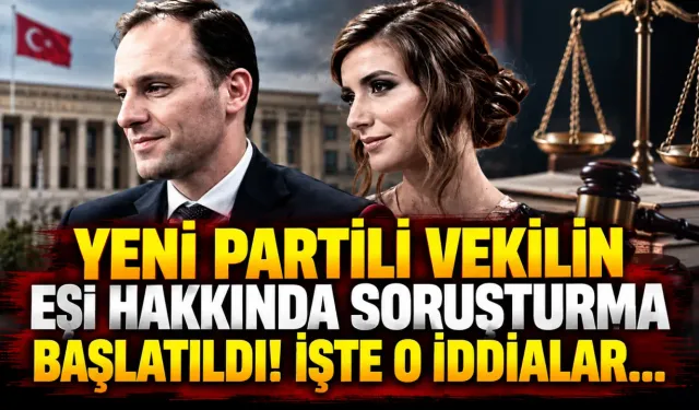 YENİ Partili vekilin eşi hakkında soruşturma başlatıldı! İşte o iddialar...