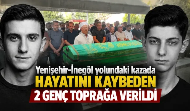Yenişehir-İnegöl yolundaki kazada hayatını kaybeden 2 genç toprağa verildi