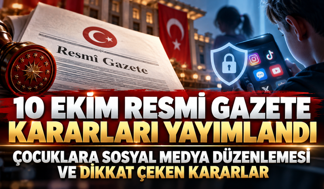 10 Ekim resmi gazete kararları yayımlandı | Çocuklara sosyal medya düzenlemesi ve dikkat çeken kararlar