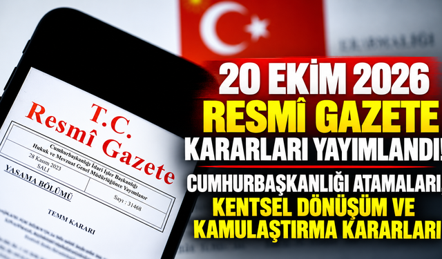 20 Ekim 2026 Resmî Gazete kararları yayımlandı! Cumhurbaşkanlığı atamaları, kentsel dönüşüm ve kamulaştırma kararları
