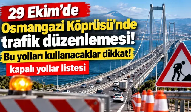 29 Ekim'de Osmangazi Köprüsü'nde trafik düzenlemesi! Bu yolları kullanacaklar dikkat