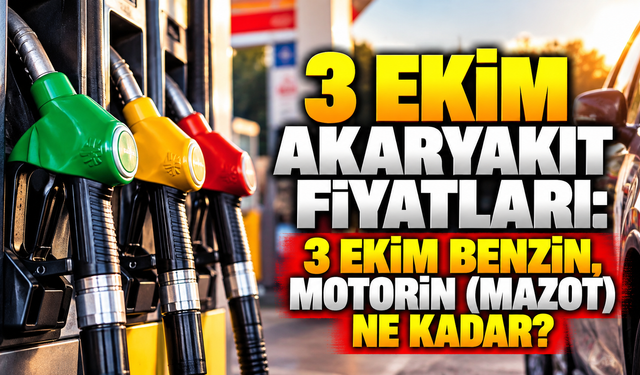 3 EKİM AKARYAKIT FİYATLARI: 3 Ekim benzin, motorin (mazot) ne kadar?