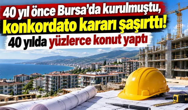 40 yıl önce Bursa'da kurulmuştu, konkordato kararı şaşırttı! 40 yılda yüzlerce konut yaptı