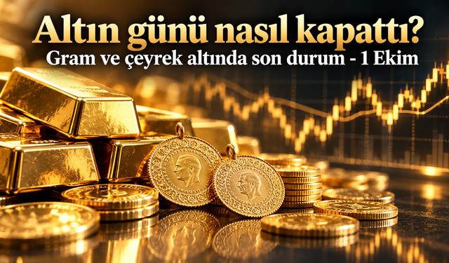 Altın günü nasıl kapattı? Gram ve çeyrek altında son durum-1 Ekim