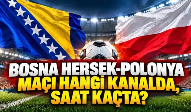 Bosna Hersek-Polonya Maçı Hangi Kanalda, Saat Kaçta?