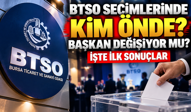 BTSO seçimlerinde kim önde? Başkan değişiyor mu?İşte ilk sonuçlar