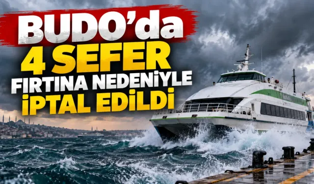 BUDO’da 4 sefer fırtına nedeniyle iptal edildi
