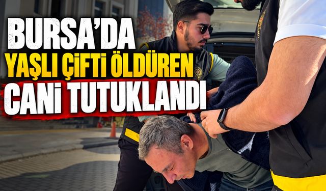 Bursa'da yaşlı çifti öldüren cani tutuklandı