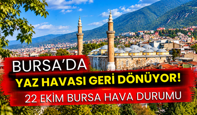 Bursa’da Yaz Havası Geri Dönüyor! 22 Ekim Bursa Hava Durumu