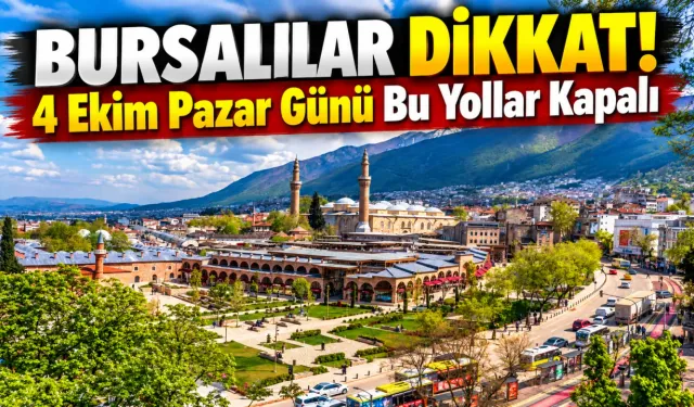 Bursalılar Dikkat! 4 Ekim Pazar Günü Bu Yollar Kapalı