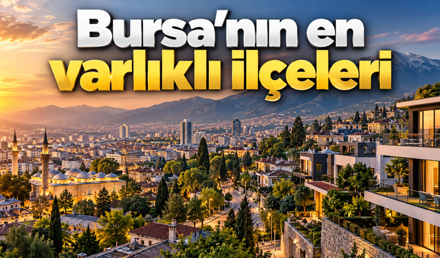Bursa’nın en varlıklı ilçeleri: İnegöl kaçıncı sırada