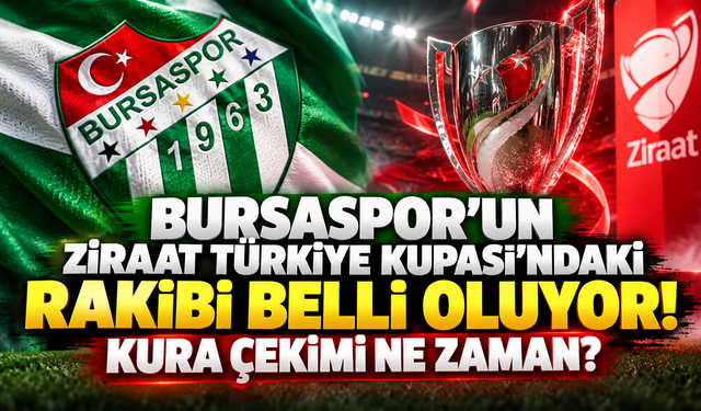 Bursaspor'un Ziraat Türkiye Kupası'ndaki rakibi belli oluyor! Kura çekimi ne zaman?