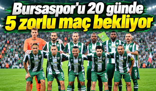 Bursaspor’u 20 günde 5 zorlu maç bekliyor