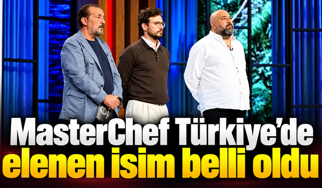 MasterChef Türkiye’de elenen isim belli oldu