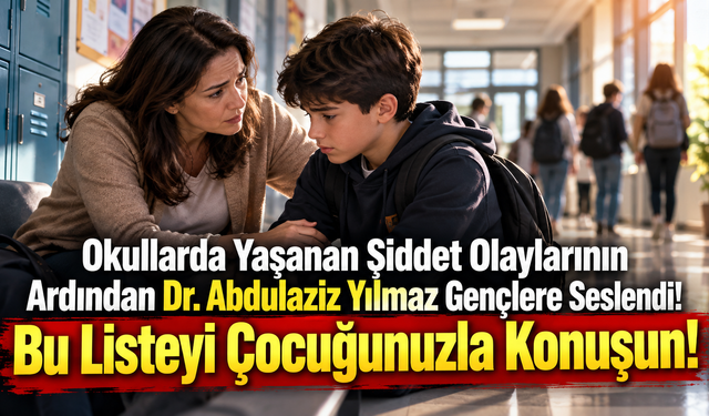 Okullarda Yaşanan Şiddet Olaylarının Ardından Dr. Abdulaziz Yılmaz Gençlere Seslendi! Bu Listeyi Çocuğunuzla Konuşun!