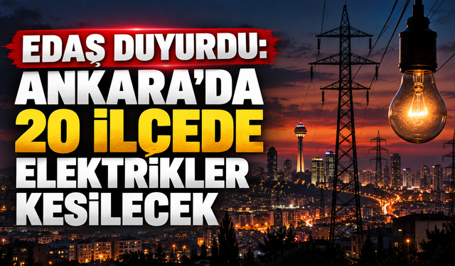 EDAŞ Duyurdu: Ankara'da 20 ilçede elektrikler kesilecek! 15 Ekim Ankara elektrik kesintileri