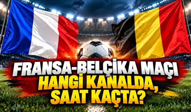 Fransa-Belçika Maçı Hangi Kanalda, Saat Kaçta?