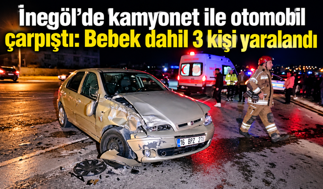 İnegöl’de kamyonet ile otomobil çarpıştı: Bebek dahil 3 kişi yaralandı