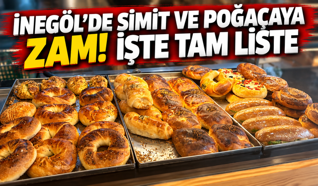İnegöl’de simit ve poğaçaya zam! işte tam liste