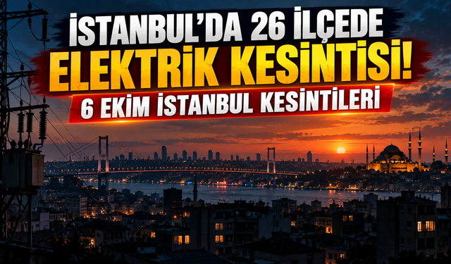 İstanbul’da 26 ilçede elektrik kesintisi! 6 Ekim İstanbul kesintileri