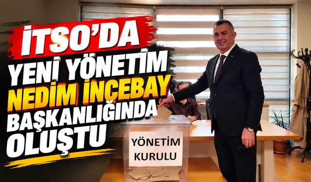 İTSO’da Yeni Yönetim Nedim İncebay Başkanlığında Oluştu