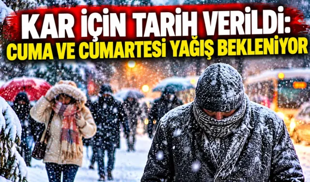Kar için tarih verildi: Cuma ve cumartesi yağış bekleniyor