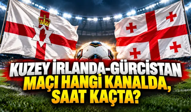 Kuzey İrlanda-Gürcistan Maçı Hangi Kanalda, Saat Kaçta?