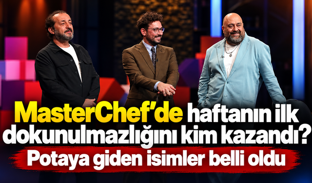 MasterChef'de haftanın ilk dokunulmazlığını kim kazandı? potaya giden isimler belli oldu