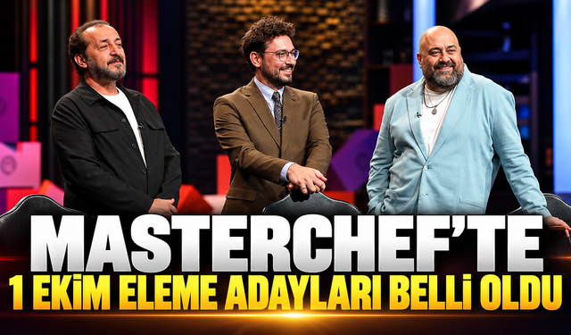 MASTERCHE'TE 1 EKİM ELEME ADAYLARI BELLİ OLDU