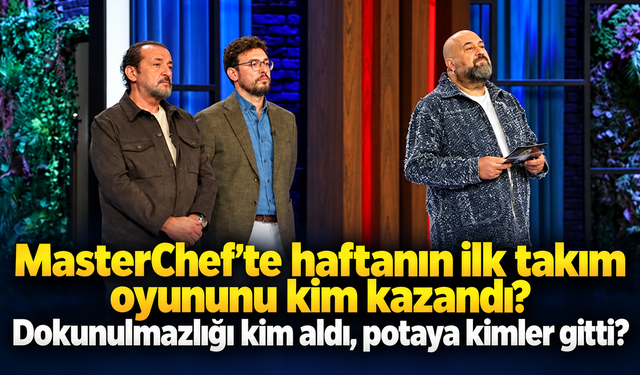 MasterChef’te haftanın ilk takım oyununu kim kazandı? Dokunulmazlığı kim aldı, potaya kimler gitti?-13 Ekim