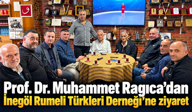 Prof. Dr. Muhammet Ragıca’dan İnegöl Rumeli Türkleri Derneği’ne ziyaret
