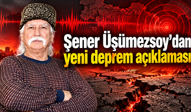 Şener Üşümezsoy’dan yeni deprem açıklaması