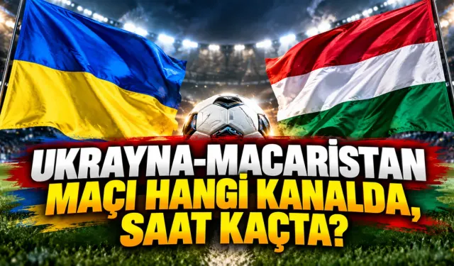 Ukrayna-Macaristan Maçı Hangi Kanalda, Saat Kaçta?