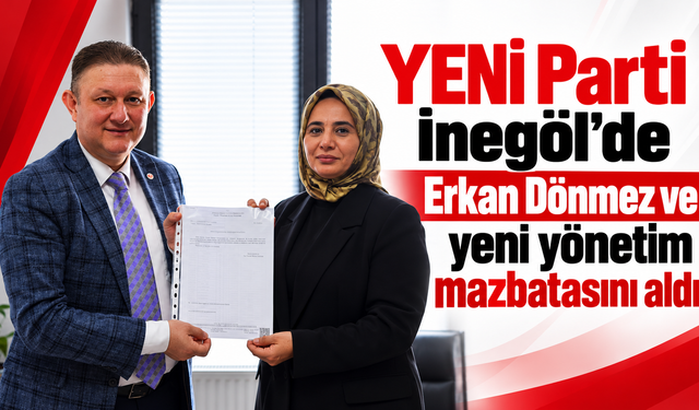 YENİ Parti İnegöl’de Erkan Dönmez ve yeni yönetim mazbatasını aldı