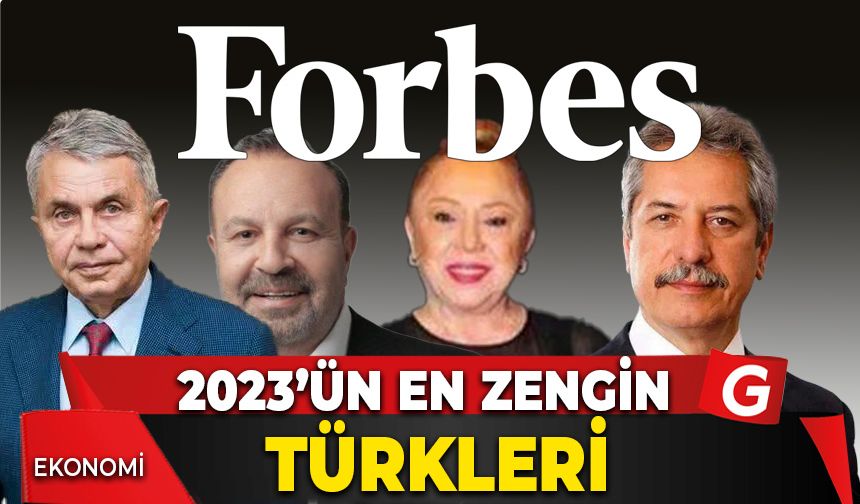 Forbes dergisinin 2023 Türk zenginler listesini açıkladı