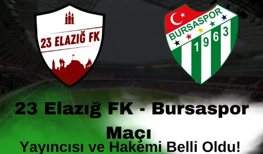 23 Elazığ FK - Bursaspor Maçı Yayıncısı ve Hakemi Belli Oldu!