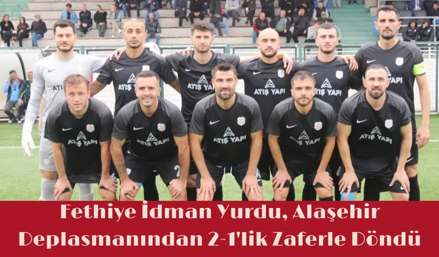 Fethiye İdman Yurdu, Alaşehir Deplasmanından 2-1'lik Zaferle Döndü