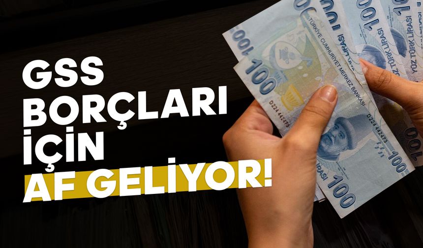 GSS Borçları İçin Af Geliyor