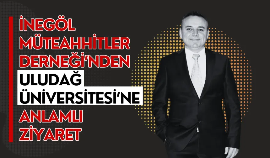 İnegöl Müteahhitler Derneği’nden Uludağ Üniversitesi’ne Anlamlı Ziyaret