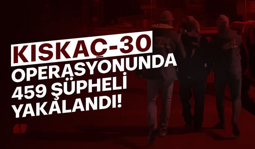 FETÖ'ye yönelik "Kıskaç-30" operasyonunda 459 şüpheli yakalandı