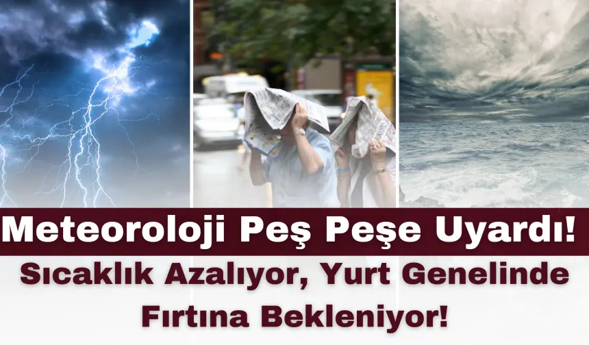 Meteoroloji Peş Peşe Uyardı! Sıcaklık Azalıyor, Yurt Genelinde Fırtına Bekleniyor!