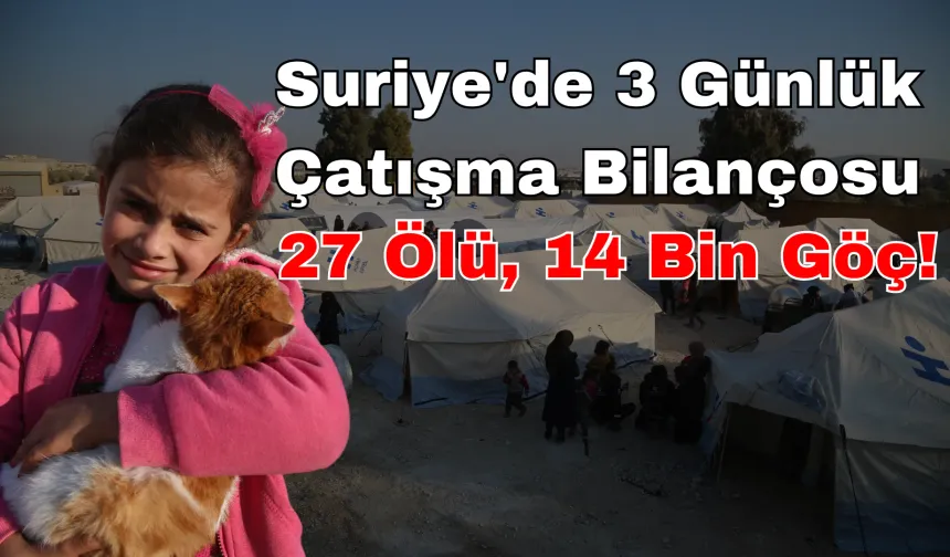 Suriye'de 3 Günlük Çatışma Bilançosu: 27 Ölü, 14 Bin Göç!