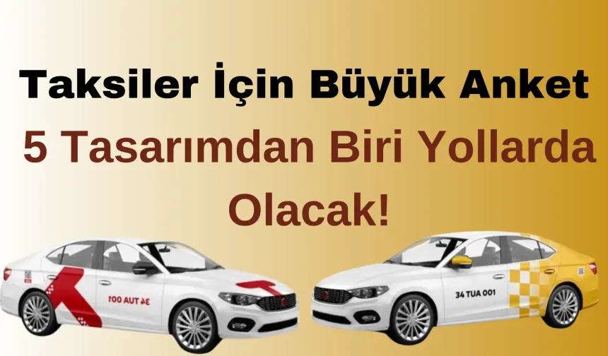 Taksiler İçin Büyük Anket: 5 Tasarımdan Biri Yollarda Olacak!