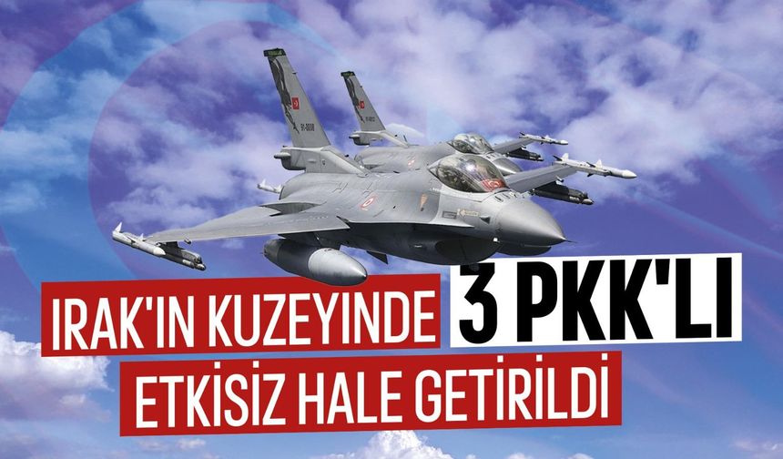 Irak'ın kuzeyinde 3 PKK'lı etkisiz hale getirildi