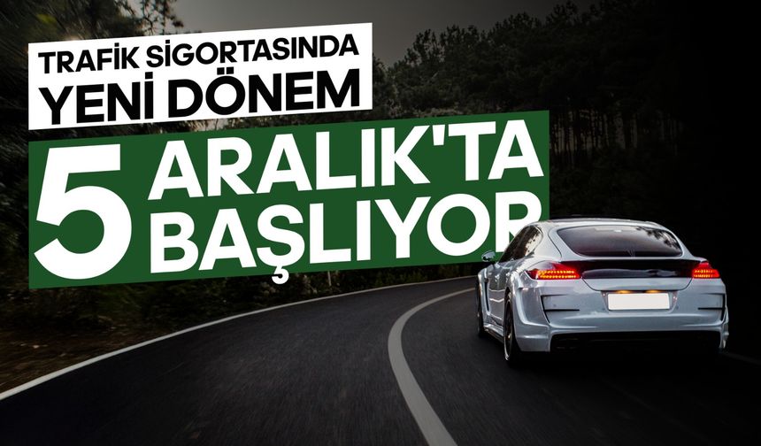 Trafik Sigortasında Yeni Dönem 5 Aralık'ta Başlıyor